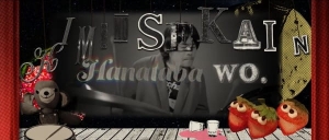 Kimi no Sekai ni Hanataba wo.